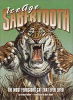 Ice Age Sabertooth: The Most Ferocious Cat That Ever Lived 0375813284 Book Cover