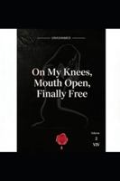 On My Knees, Mouth Open, Finally Free (UNASHAMED) B0G5D7GYVD Book Cover