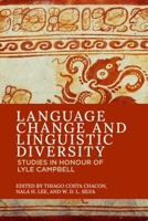 Language Change and Linguistic Diversity: Studies in Honour of Lyle Campbell 1474488137 Book Cover