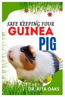 SAFE KEEPING YOUR GUINEA PIG: An essential guide to Safe Keeping Guinea Pigs B09CKPGBC5 Book Cover