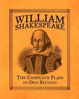 William Shakespeare: The Complete Plays in One Sitting 0762447567 Book Cover