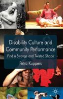 Disability Culture and Community Performance: Find a Strange and Twisted Shape 1137319925 Book Cover