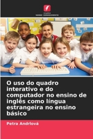 O uso do quadro interativo e do computador no ensino de inglês como língua estrangeira no ensino básico (Portuguese Edition) 6209515509 Book Cover