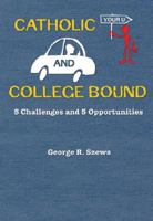 Catholic and College Bound: 5 Challenges and 5 Opportunities 0879463619 Book Cover
