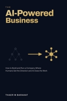 The AI-Powered Business: How to Build and Run a Company Where Humans Set the Direction and AI Does the Work B0H3T9HD9H Book Cover