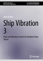 Ship Vibration 3: Noise and Vibration Control for Inhabited Ships Spaces (Synthesis Lectures on Ocean Systems Engineering) 3031680774 Book Cover