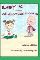 Baby K and the All the Time Hiccups 1389608417 Book Cover
