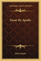 SWEAR BY APOLLO BY SHIRLEY BARKER/FIRST PRNT 1958 1014306736 Book Cover