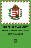 Imperial twilight: The story of Karl and Zita of Hungary 1406711357 Book Cover