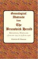 Genealogical Abstracts from the Brunswick Herald. Brunswick, Maryland, 2 January 1903 to 29 June 1906 0788435647 Book Cover