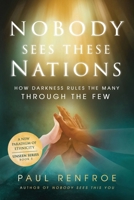Nobody Sees These Nations: How Darkness Rules the Many through the Few (The Unseen Series) B0DVLTD8NJ Book Cover
