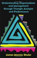 Understanding Organizations And Management Through Triangle Analysis And Performance 158112919X Book Cover