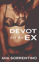 Devot für den Ex: Eine Hotwife-Geschichte (Heiße Ehefrauen gehen Fremd (Hotwife- und Cuckold-Geschichten)) (German Edition) B0DMNZ43V2 Book Cover