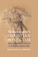 Michelangelo's Christian Mysticism: Spirituality, Poetry and Art in Sixteenth-Century Italy 1107619041 Book Cover