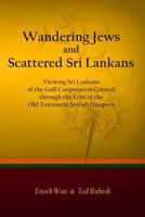 Wandering Jews and Scattered Sri Lankans: Viewing Sri Lankans of the Gulf Cooperation Council through the Lens of the Old Testament Jewish Diaspora 1500968110 Book Cover