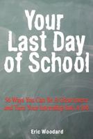 Your Last Day of School: 56 Ways You Can Be a Great Intern and Turn Your Internship Into a Job 1466414200 Book Cover