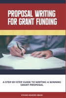 Proposal Writing For Grant Funding: A Step-by-Step Guide to Writing a Winning Grant Proposal 978799313X Book Cover