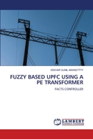 FUZZY BASED UPFC USING A PE TRANSFORMER: FACTS CONTROLLER 6206164489 Book Cover