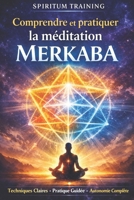 Comprendre et pratiquer la méditation Merkaba (French Edition) B0GVKBG73W Book Cover