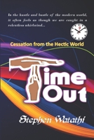 Time Out: Cessation from the Hectic World B0CHKY683W Book Cover