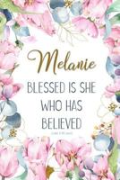Melanie: Blessed Is She Who Has Believed -Luke 1:45(asv): Personalized Christian Notebook for Women 1799039676 Book Cover