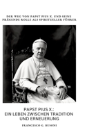 Papst Pius X.: Ein Leben zwischen Tradition und Erneuerung: Der Weg von Papst Pius X. und seine prägende Rolle als spiritueller Führer (German Edition) 3384378628 Book Cover