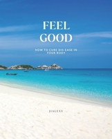 Feel Good: How to Cure Dis-Ease in Your Body B0CGWVBSF6 Book Cover