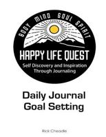 Daily Journal and Goal Setting: Happy Life Quest: An Inspired Life Through Journaling 1523826169 Book Cover