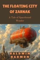 The Floating City of Zarnak: A Tale of Spacebound Wonder B0DRHT7MV5 Book Cover