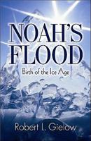 Noah's Flood-Birth of the Ice Age 1581693117 Book Cover