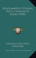 Regolamento D'Igiene Per Il Comune Di Roma (1898) 1160244766 Book Cover