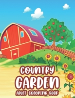 Country Garden Adult Coloring Book: Calming Designs and Images to Color of Plants, Flowers, and More - Gardening Coloring Pages B08GV9NCT7 Book Cover