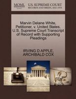 Marvin Delane White, Petitioner, v. United States. U.S. Supreme Court Transcript of Record with Supporting Pleadings 1270494589 Book Cover