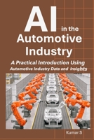 AI in the Automotive Industry: A Practical Introduction Using Automotive Industry Data and Insights B0F22LR8DW Book Cover