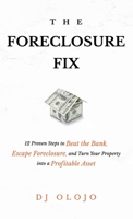 The Foreclosure Fix: 12 Proven Steps to Beat the Bank, Escape Foreclosure, and Turn Your Property into a Profitable Asset B0CSVMLKN9 Book Cover