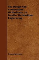 The Design and Construction of Harbours: A Treatise On Maritime Engineering 1018385797 Book Cover