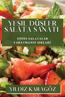 Yeşil Düşler Salata Sanatı: Enfes Salatalar Yaratmanın Sırları 183519205X Book Cover