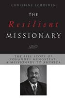 The Resilient Missionary: The Life Story of Yohannes Mengsteab, a Missionary to America 0996677917 Book Cover