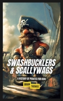 Swashbucklers & Scallywags: A History of Pirates for Kids B0DW4YKB7W Book Cover