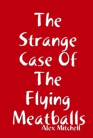 The Strange Case Of The Flying Meatballs 1304119874 Book Cover