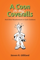 A Coon in my Coveralls: And Other Misadventures in God's Outdoors 0578464292 Book Cover