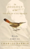 Birds - Part III - The Zoology of the Voyage of H.M.S Beagle 1528712102 Book Cover
