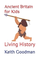Ancient Britain for Kids: Living History B08JVKGQQC Book Cover