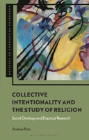 Collective Intentionality and the Study of Religion: Social Ontology and Empirical Research 1350303747 Book Cover