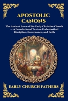 Apostolic Canons: The Ancient Laws of the Early Christian Church - A Foundational Text on Ecclesiastical Discipline, Governance, and Faith (Large ... Reading) (Library of Alexandria - Esoteric) 1807928837 Book Cover