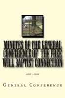 Minutes of the General Conference of the Free Will Baptist Connection: 1826 - 1856 1495397289 Book Cover