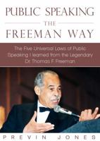 Public Speaking the Freeman Way: The Five Universal Laws of Public Speaking I Learned from the Legendary Dr. Thomas F. Freeman 0615520499 Book Cover