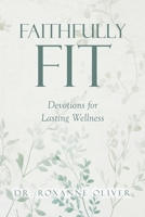 Faithfully Fit: Devotions for Lasting Wellness B0GXGMVWQZ Book Cover