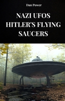 NAZI UFOS. HITLER'S FLYING SAUCERS: The history of Haunebu and the v7 project for the construction of anti-gravity vehicles by the Third Reich B0FHFLWJTZ Book Cover