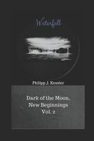 Waterfall: Dark of the Moon, New Beginnings Vol. 2 1521195919 Book Cover